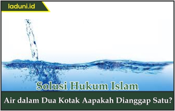 Air dalam Dua Kotak Aapakah Dianggap Satu?