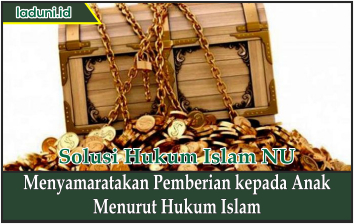 Menyamaratakan Pemberian kepada Anak Menurut Hukum Islam