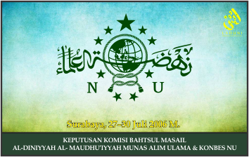 KEPUTUSAN KOMISI BAHTSUL MASAIL AL-DINIYYAH AL- MAUDHU’IYYAH MUNAS ALIM ULAMA & KONBES NU. Surabaya,
