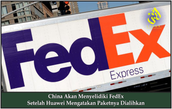 China Akan Menyelidiki FedEx Setelah Huawei Mengatakan Paketnya Dialihkan