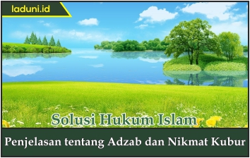 Penjelasan tentang Adzab dan Nikmat Kubur