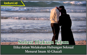 Etika dalam Melakukan Hubungan Seksual Menurut Imam Al-Ghazali