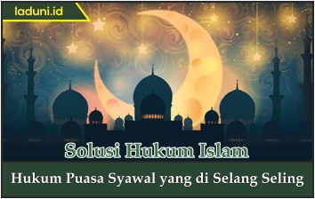 Hukum Puasa Syawal yang di Selang-Seling