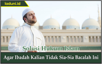 Agar Ibadah Kalian Tidak Sia-Sia Bacalah Ini