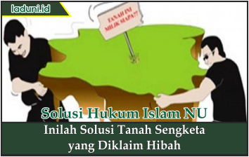 Inilah Solusi Tanah Sengketa yang Diklaim Hibah