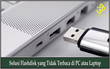 Solusi Flashdisk yang Tidak Terbaca di PC atau Laptop