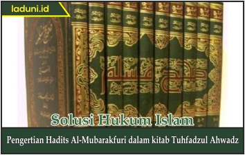 Pengertian Hadis Al Mubarakfuri dalam kitab Tuhfadzul Ahwadz