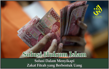 Solusi dalam Menyikapi Zakat Fitrah yang Berbentuk Uang