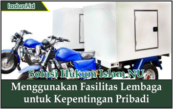 Menggunakan Fasilitas Lembaga untuk Kepentingan Pribadi