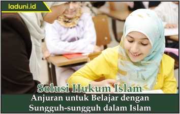 Anjuran untuk Belajar dengan Sungguh-sungguh dalam Islam