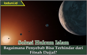 Bagaimana Penyebab Bisa Terhindar dari Fitnah Dajjal?