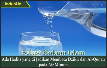 Ada Hadis yang Dijadikan Membaca Dzikir dan Al Qur'an pada Air Minum