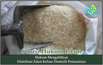 Hukum Mengalihkan Distribusi Zakat Keluar Domisili Penunainya