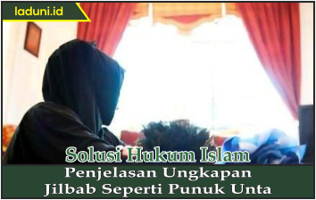 Penjelasan Ungkapan Jilbab Seperti Punuk Unta