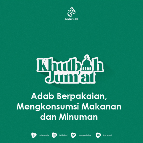 Khutbah Jumat: Adab Berpakaian, Mengkonsumsi Makanan dan Minuman