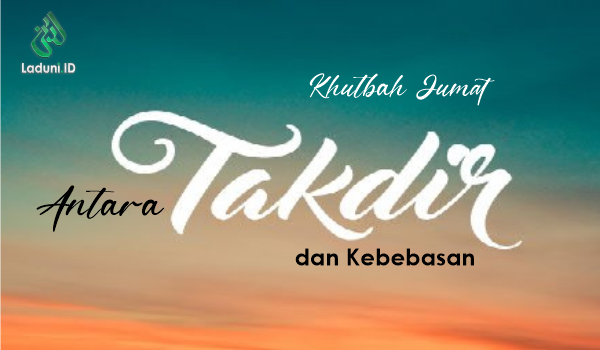 Khutbah Jumat: Antara Takdir dan Kebebasan