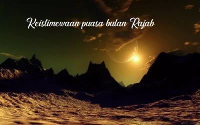 Bulan Rajab #3: Dahsyatnya Kelebihan Puasa Rajab