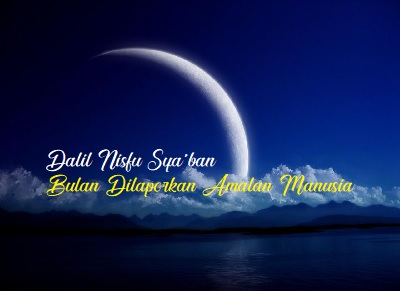 Dalil Nishfu Syaban: Bulan Dilaporkan Amalan Manusia