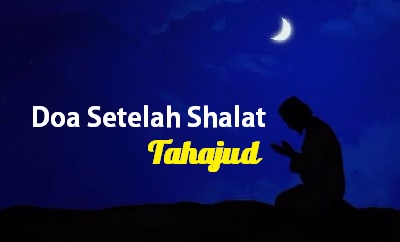 Doa Setelah Shalat Tahajud yang Diajarkan Rasulullah SAW