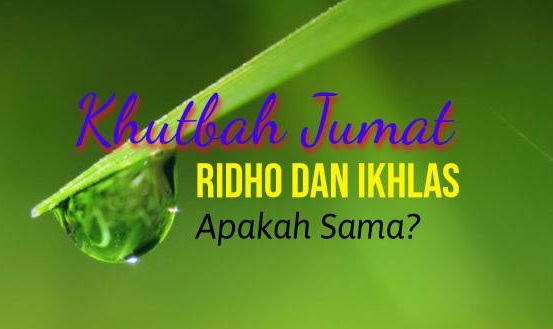 Khutbah Jumat: Apakah Ikhlas dan Ridho itu Sama?