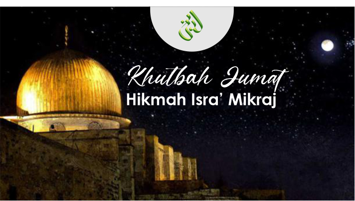 Khutbah Jumat: Hikmah Isra' Mikraj