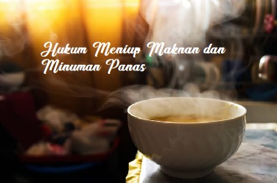 Hukum Meniup Makanan dan Minuman Panas