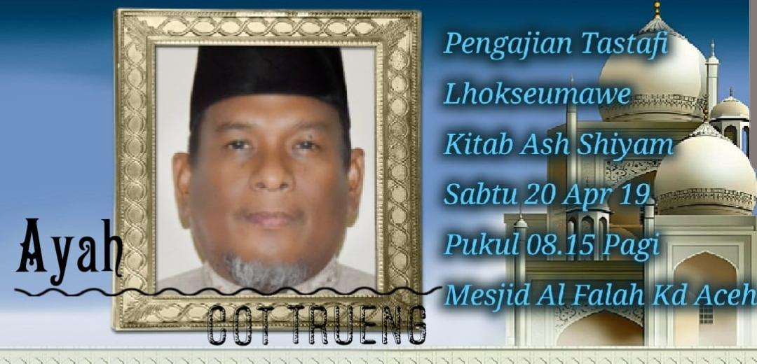 Ayah Cot Trueng Akan Mengisi Pengajian Tastafi  di Kota Lhokseumawe Menyambut Bulan Suci Ramadhan