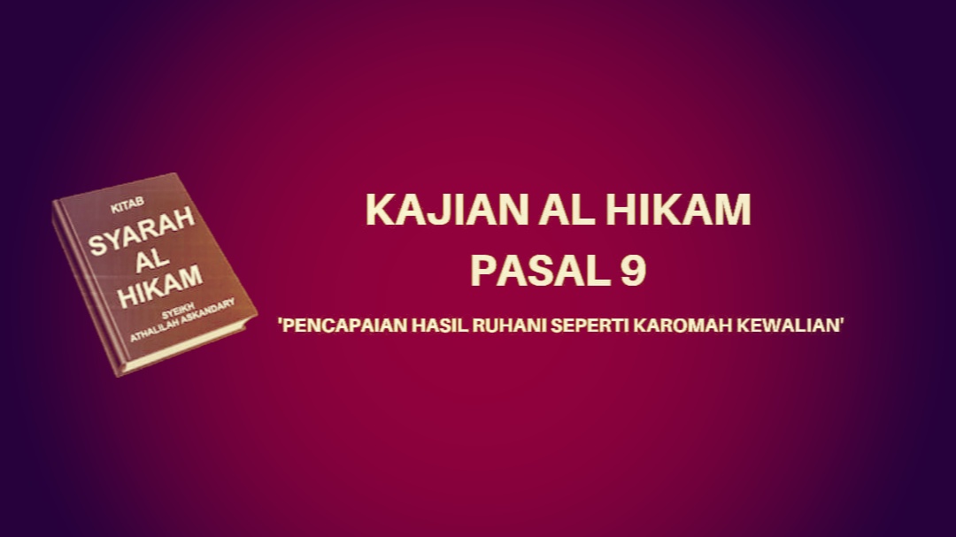 Kajian Kitab Al-Hikam Pasal 9, tentang 'Pencapaian Hasil Ruhani Seperti Karomah Kewalian'