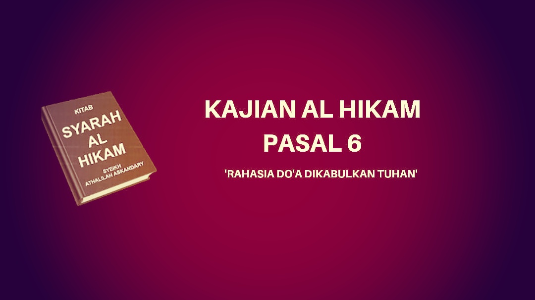 Kajian Kitab Hikam Pasal 6, 'Rahasia Doa Dikabulkan Allah'