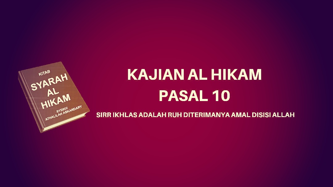 Kajian Kitab Hikam Pasal 10, 'Sirr Ikhlas adalah Ruh Diterimanya Amal Disisi Allah'