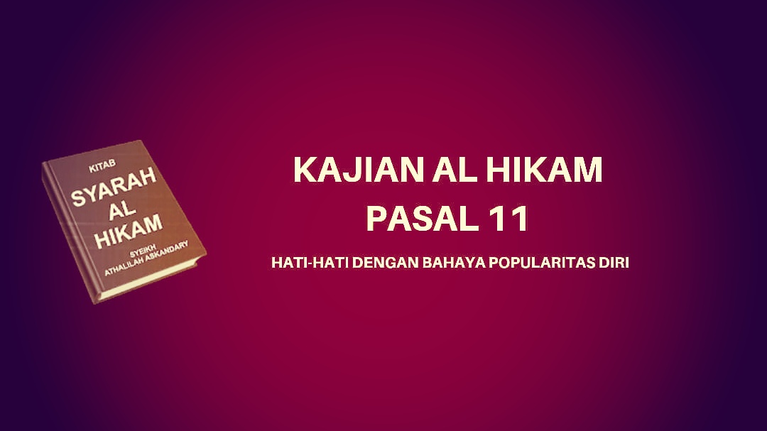 Kajian Kitab Al-Hikam Pasal 11, 'Hati-hati dengan Bahaya Popularitas Diri'