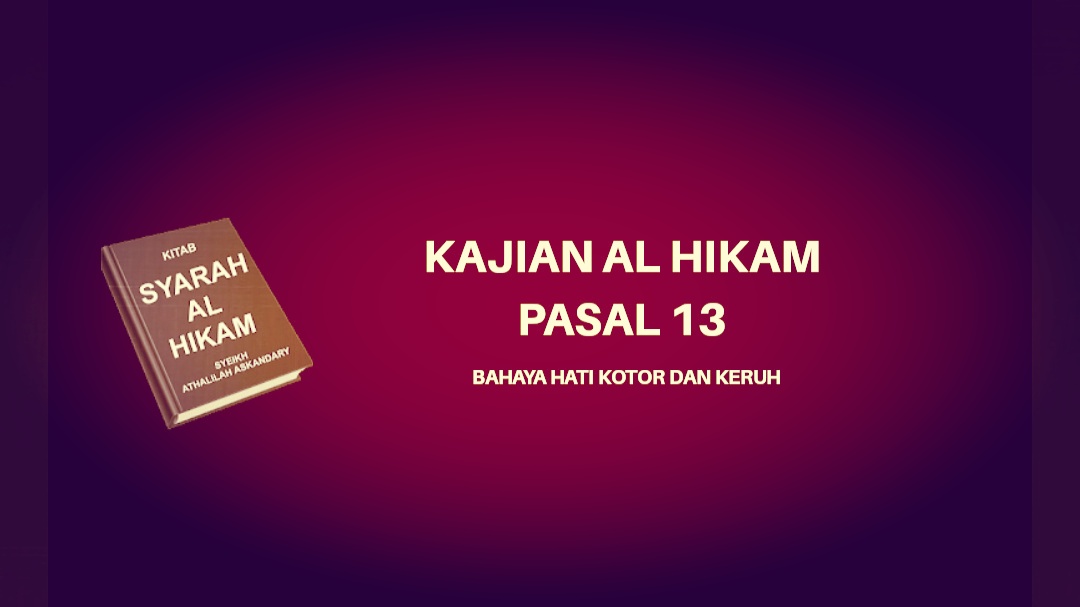 Kajian Kitab Hikam Pasal 13, 'Bahaya Hati Kotor dan Keruh'