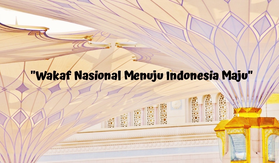 Kontribusi Wakaf Nasional Menuju Indonesia Maju