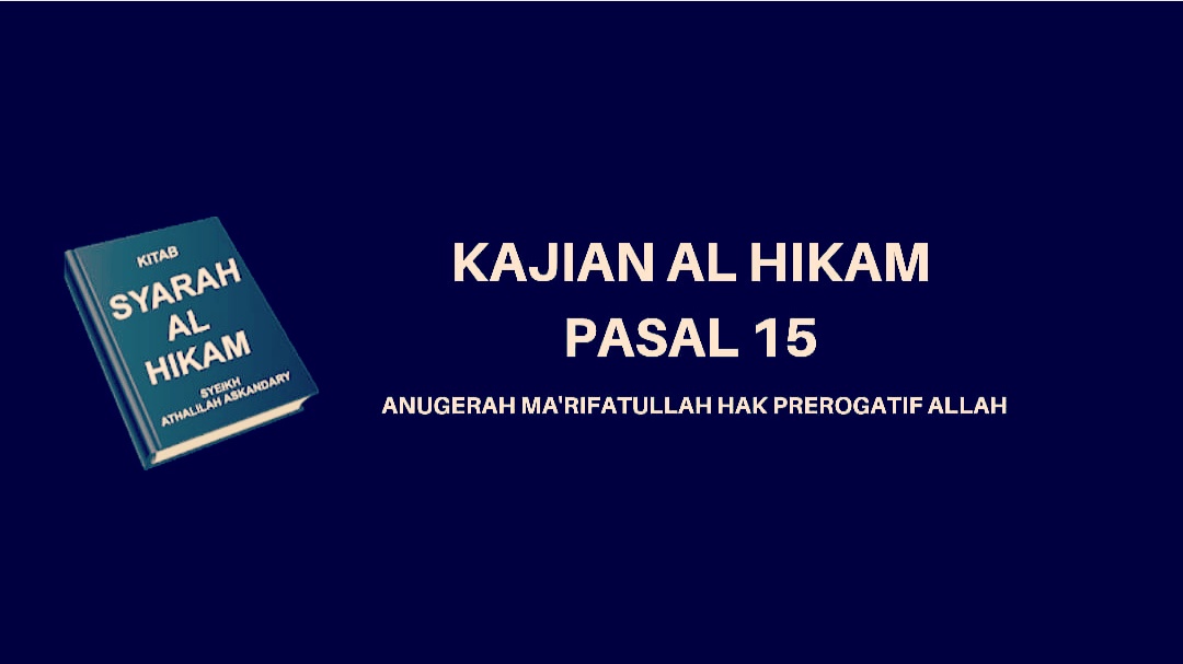 Kajian Kitab Hikam Pasal 15, 'Anugerah Ma'rifatullah Hak Prerogatif Allah'