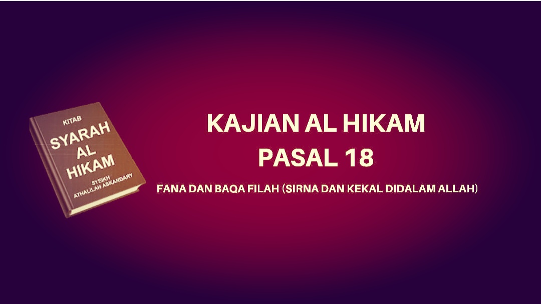 Kajian Kitab Hikam Pasal 18, 'Fana dan Baqa Filah (Sirna dan Kekal Didalam Allah)