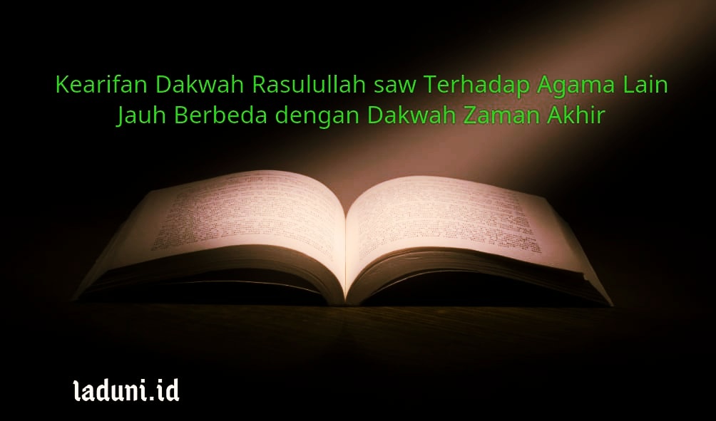 Kearifan Dakwah Rasulullah saw Terhadap Agama Lain Jauh Berbeda dengan Dakwah Zaman Akhir