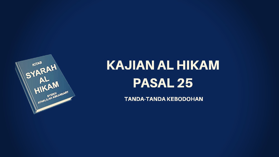 Kajian Kitab Hikam Pasal 25, 'Tanda-tanda Kebodohan'