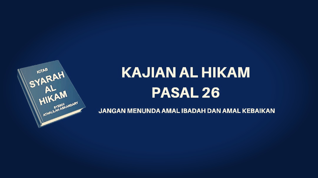 Kajian Kitab Hikam Pasal 26, 'Jangan Menunda Amal Ibadah dan Amal Kebaikan'