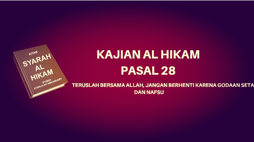 Kajian Kitab Hikam Pasal 28, 'Teruslah Bersama Allah, Jangan Berhenti karena Godaan Setan dan Nafsu'