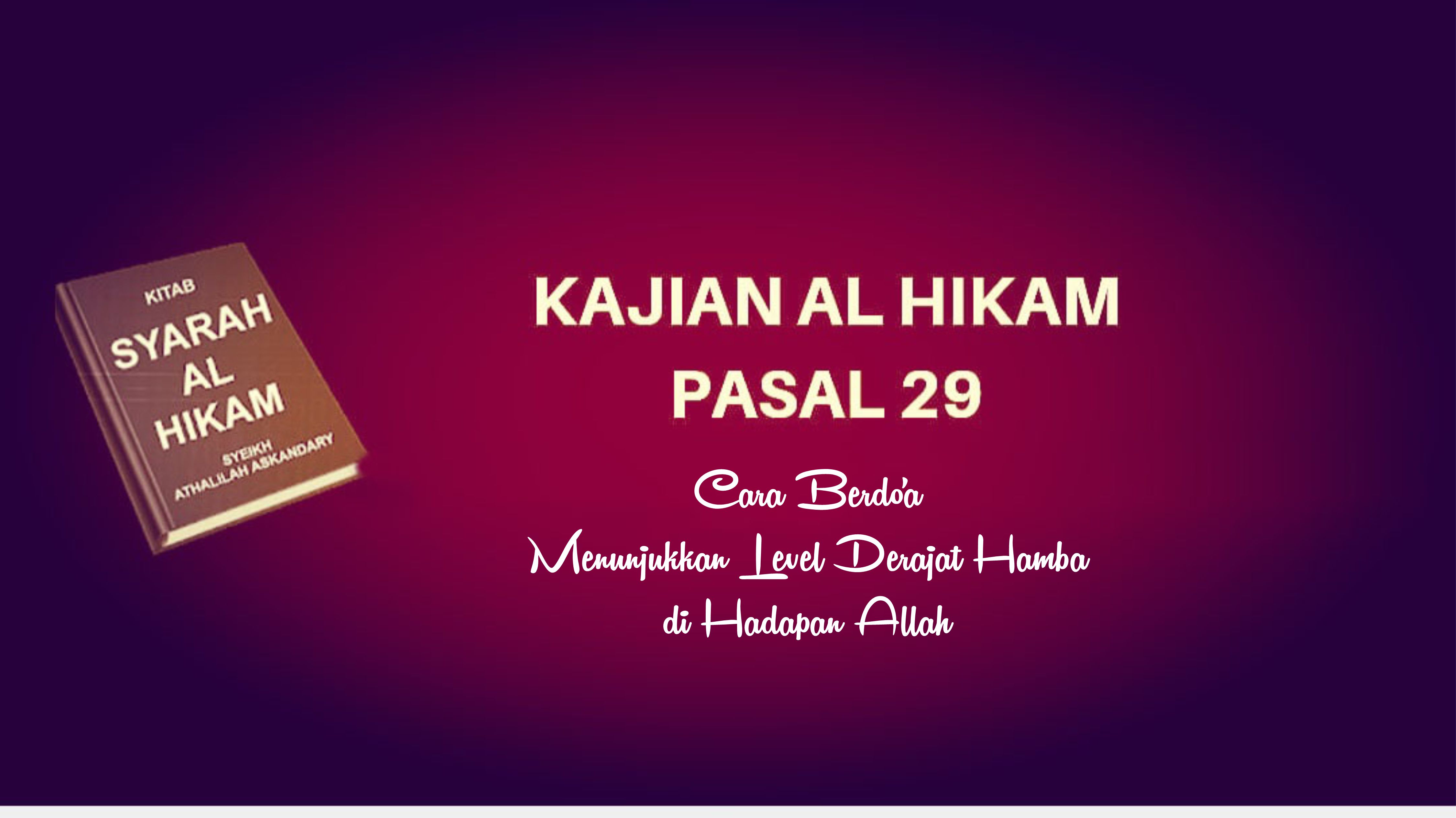 Kajian Kitab Hikam Pasal 29, 'Cara Berdo'a Menunjukkan Level Derajat Hamba Dihadapan Allah'