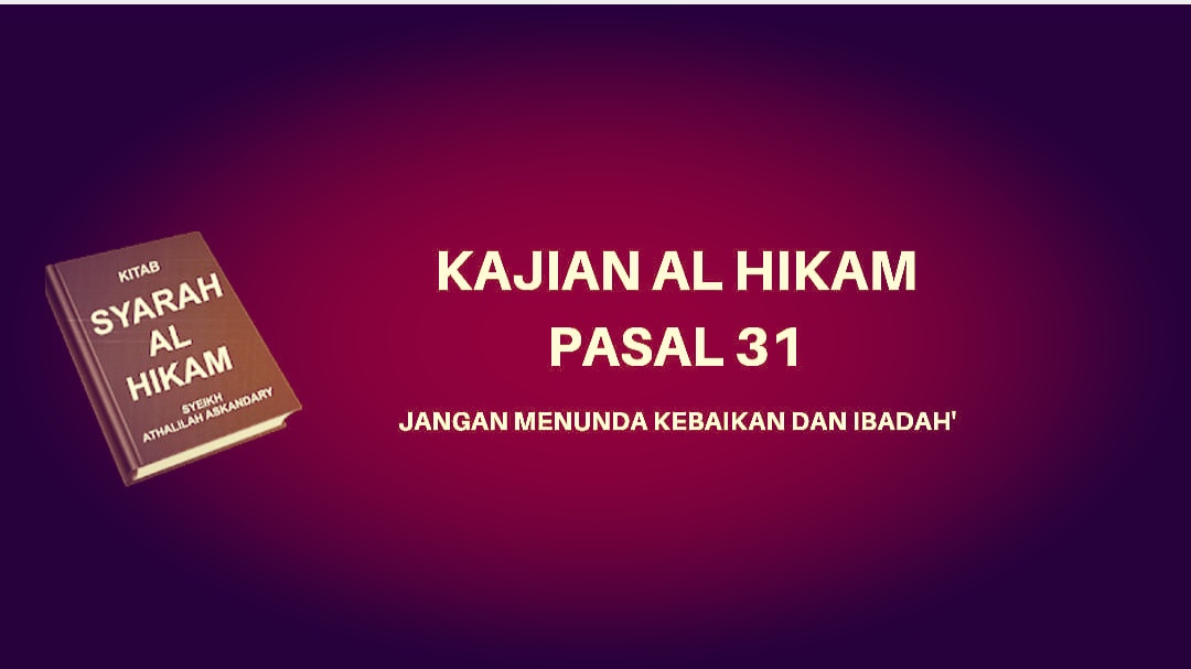 Kajian Kitab Hikam Pasal 31, 'Jangan Menunda Kebaikan dan Ibadah'