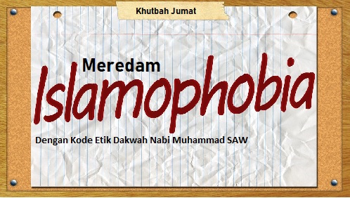 Khutbah Jum'at: Meredam Islamofobia Dengan Kode Etik Dakwah Nabi Muhammad