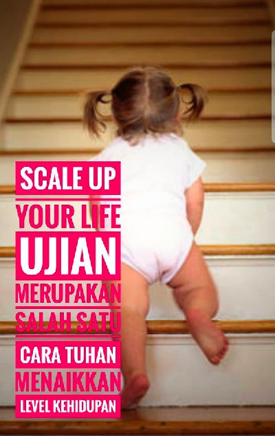 Ujian Merupakan Salah Satu Cara Tuhan Menaikkan Level Kehidupan