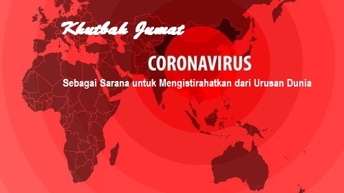 Khutbah Jumat: Corona sebagai Sarana untuk Mengistirahatkan dari Urusan Dunia