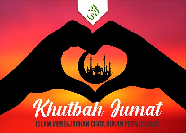 Khutbah Jum’at: Islam Mengajarkan Cinta Bukan Permusuhan