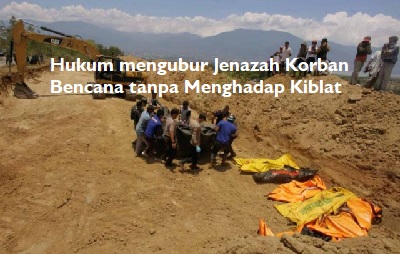 Hukum Mengubur Jenazah Korban Bencana Tanpa Menghadap Kiblat