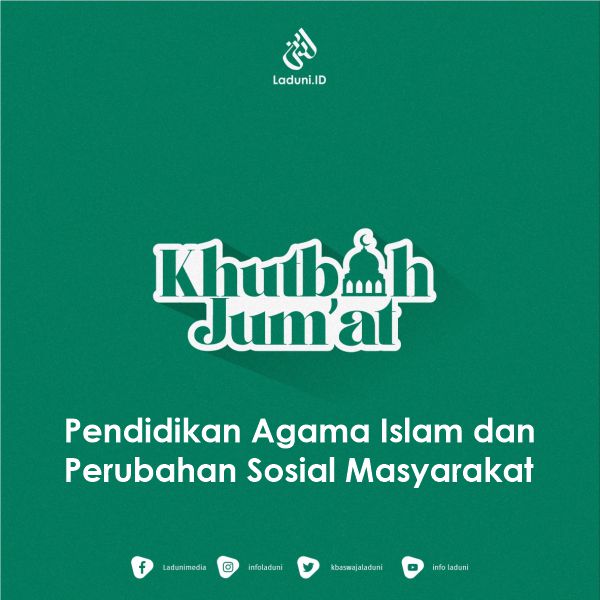 Khutbah Jumat: Pendidikan Agama Islam dan Perubahan Sosial Masyarakat