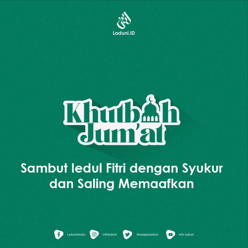 Khutbah Jumat: Sambut Iedul Fitri dengan Syukur dan Saling Memaafkan