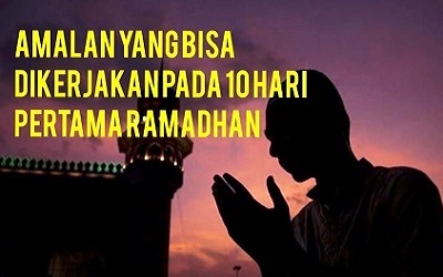 Amalan yang Bisa Dikerjakan pada 10 Hari Pertama Ramadhan