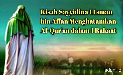 Kisah Sayyidina Utsman bin Affan Menghatamkan Al-Qur’an dalam 1 Rakaat